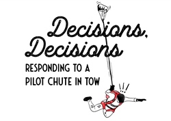 Decisions, Decisions—Responding to a Pilot Chute In Tow
