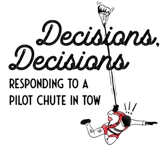 Decisions, Decisions—Responding to a Pilot Chute In Tow