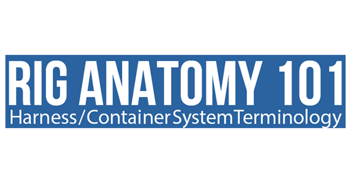 Rig Anatomy 101—Harness/Container System Terminology