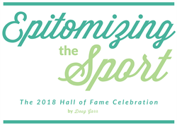 Epitomizing the Sport: The 2018 Hall of Fame Celebration